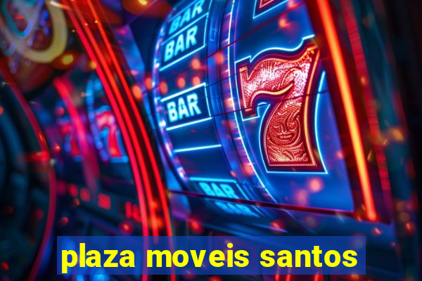 plaza moveis santos